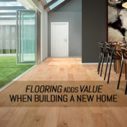 Flooring Adds Value When Building A New Home