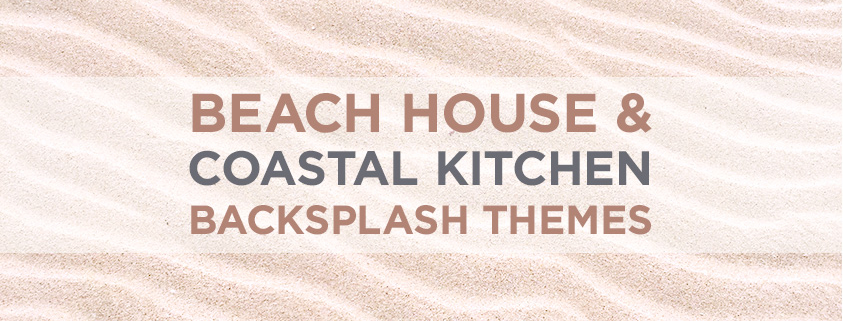 Beach House and Coastal Kitchen Backsplash Themes