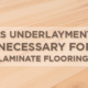 Is Underlayment Necessary for Laminate Flooring