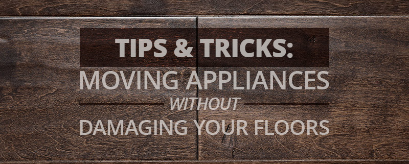 Tips & Tricks Moving Appliances Without Damaging Your Floors