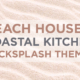 Beach House and Coastal Kitchen Backsplash Themes