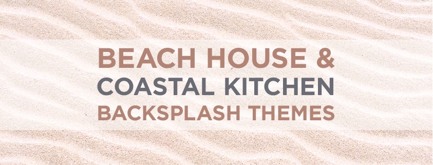 Beach House and Coastal Kitchen Backsplash Themes