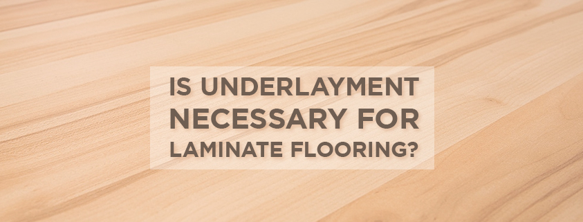 Is Underlayment Necessary for Laminate Flooring